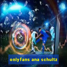 onlyfans ana schultz